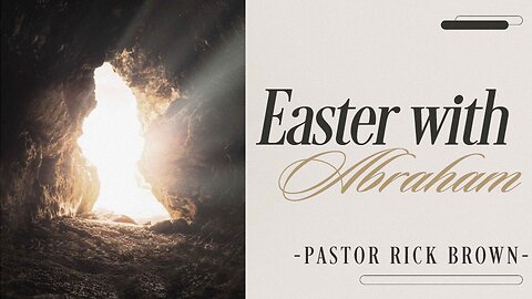 Easter With Abraham - Pastor Rick Brown