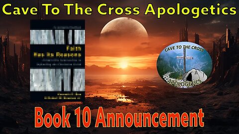 Cave To The Cross Apologetics - Book 10 Announcement