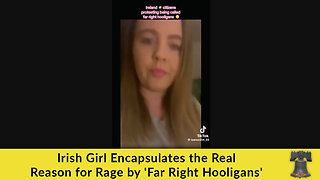 Irish Girl Encapsulates the Real Reason for Rage by 'Far Right Hooligans'