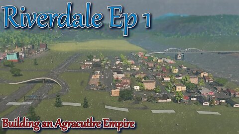 Cities Skylines - Riverdale Episode 1 - Founding a great agriculture empire.