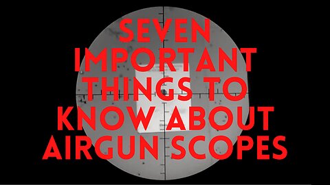 Seven important things to know about airgun scopes