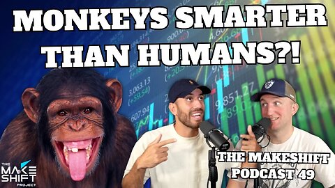 MONKEYS BEAT The STOCK MARKET?! 📈 The Makeshift Podcast 49 🎙️