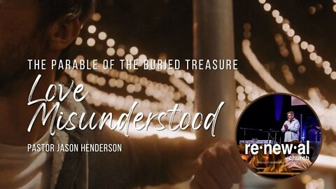 Love Misunderstood | The Parable of the Buried Treasure | Pastor Jason Henderson