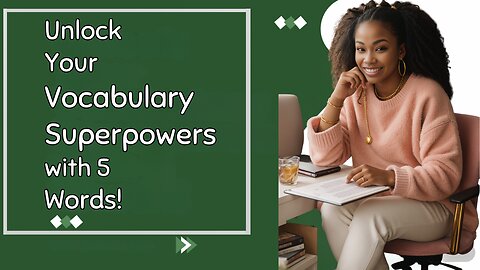 Word Power: Unleash Your Vocabulary Superpowers with These 5 Mighty Words