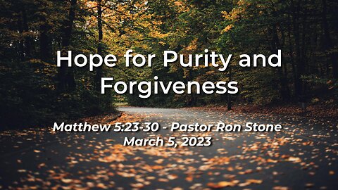 2023-03-05 - Hope for Purity and Forgiveness (Matthew 5:23-30) - Pastor Ron