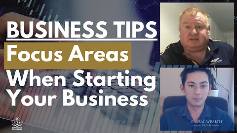 BUSINESS TIPS – Focus on These Areas When Starting Your Business