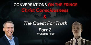 Christ Consciousness & The Quest For Truth w/Gnostic Pope Pt. 2 | Conversations On The Fringe