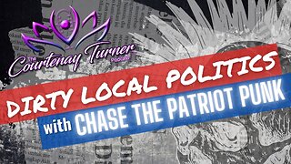 Ep. 284: Dirty Local Politics w/ Chase The Patriot Punk | The Courtenay Turner Podcast