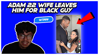 ADAM22 WIFE LEAVES HIM FOR BLACK GUY (ADAM22 DIVORCE EXPOSED)