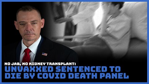 No Jab, No Kidney Transplant: Unvaxxed Sentenced To Die By Covid Death Panel
