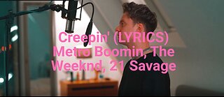 Creepin' (LYRICS) Metro Boomin, The Weeknd, 21 Savage