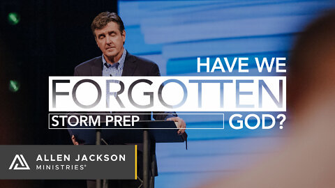 Have We Forgotten God? - Storm Prep