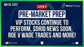 6/28/22 PreMarket Prep: VIP Stocks Continue to Perform, $DRIO News Soon, Roe v Wade Trades and more!