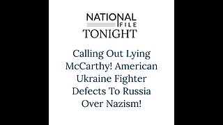 Calling Out Lying McCarthy! American Ukraine Fighter Defects To Russia Over Nazism!