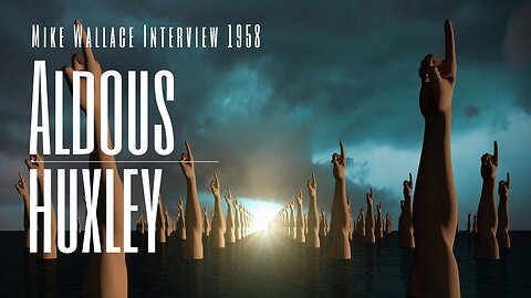 Aldous Huxley (Brave New World) interview by Mike Wallace (1958)