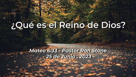 2023-06-25 -¿Qué es el Reino de Dios? (Mateo 6:33) - Pastor Ron (Spanish)