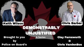 Demonstrably Unjustified (A Series) With This Episodes Guests Keith Wilson and Chris Barber