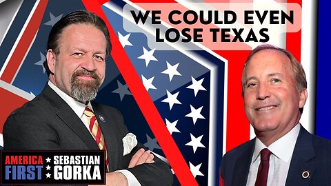 We could even lose Texas. Ken Paxton with Sebastian Gorka on AMERICA First