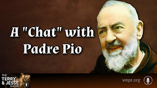 20 Feb 24, The Terry & Jesse Show: A "Chat" with Padre Pio