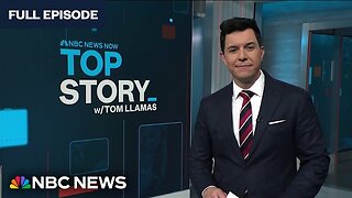 Top Story with Tom Llamas | NBC News NOW