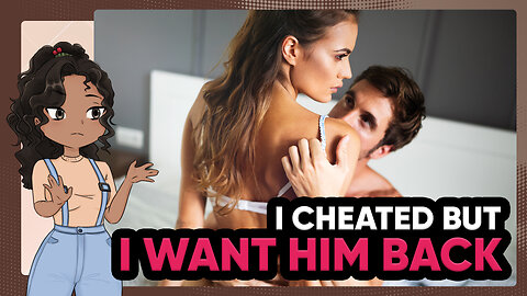 I CHEATED On Him But I Want Him BACK | A Reddit Relationship Story