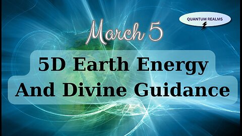 5D Earth Energy and Divine Guidance - March 5, 2024