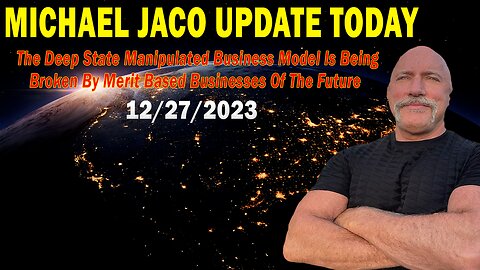 Michael Jaco Update Today Dec 27: "The Deep State Manipulated Business Model Is Being Broken"