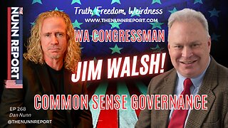 Ep 268 WA Congressman Jim Walsh - Common Sense Governance | The Nunn Report w/ Dan Nunn