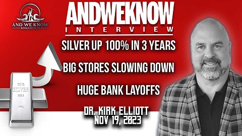 11.19.23 LT w/ Dr. Elliott: Silver is up, Big stores slowing down, Huge Bank Layoffs. Pray!