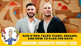 Dan O'Neil Talks Teams, Dreams, And How To Plan For Both // Handsome Homebuyer Podcast 226