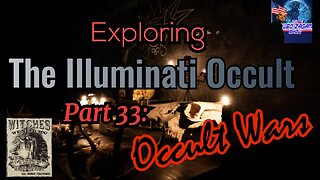 Exploring the Illuminati Occult Part 33: Occult Wars