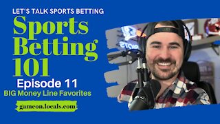 Sports Betting 101 Ep 11: Betting BIG Money Line Favorites