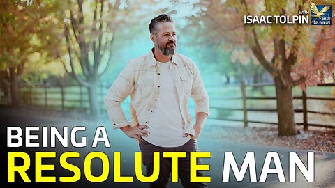 Being a Resolute Man with Isaac Tolpin