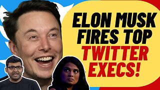 ELON Bought Twitter, FIRES Top Executives