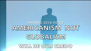 AMERICANISM - NOT GLOBALISM - will be our CREDO (BANNED 2016 VIDEO)