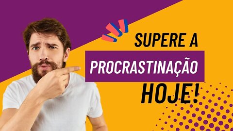 Supere a Procrastinação Hoje!