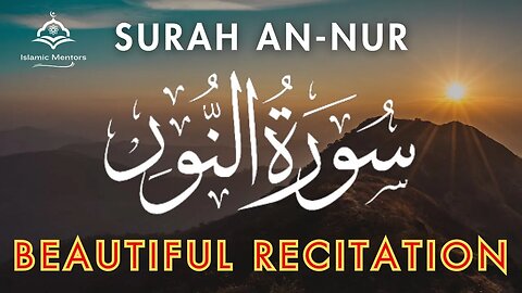 Surah An-Nur Full || سورة النور || Beautiful Recitation || Islamic Mentors