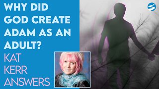 Kat Kerr: Why Did God Create Adam As An Adult? | Oct 5 2022
