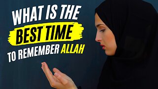 What is the Best Time for the Remembrance of Allah?