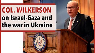 Col. Wilkerson on Israel-Gaza and the war in Ukraine