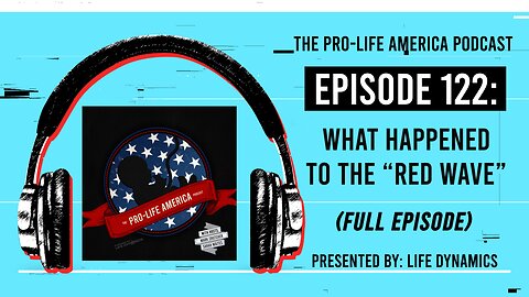 Pro-Life America Podcast Ep 122: What Happened To The “Red Wave”