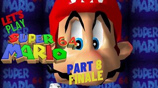 Let's Play - Super Mario 64 Part 8 FINALE | Mario Finally gets his cake!