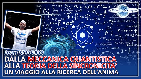 Dalla meccanica quantistica alla teoria della sincronicità - Ivan Solano