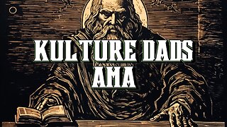 Kulture Dads AMA #2 (full episode)