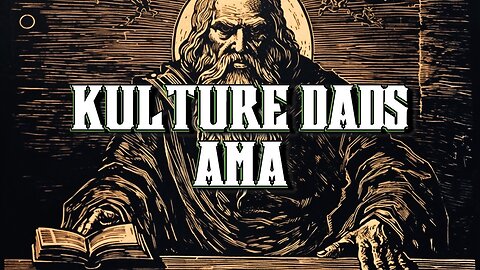 Kulture Dads AMA #2 (full episode)