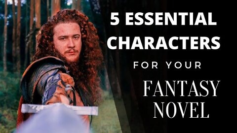 5 Essential Characters for Your Fantasy Novel - Writing Today with Matthew Dewey