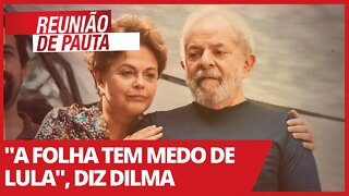 "A Folha tem medo de Lula", diz Dilma - Reunião de Pauta nº691 - 23/03/21