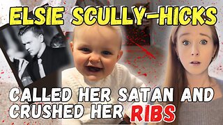 Dead Only Days After Her Adoption- The Story of Elsie Scully-Hicks