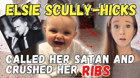 Dead Only Days After Her Adoption- The Story of Elsie Scully-Hicks