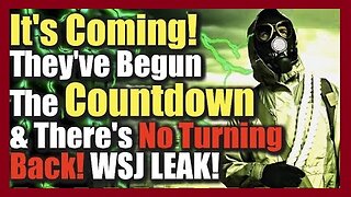 It’s Coming! They’ve Begun The COUNTDOWN & There’s No Turning Back! WSJ Leak!